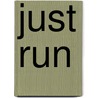 Just Run by Deb Loughead