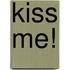 Kiss Me!