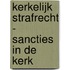 KERKELIJK STRAFRECHT - SANCTIES IN DE KERK