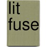 Lit Fuse by Mike McPheters