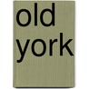 Old York by John D. Bardwell