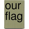 Our Flag by Carl Memling