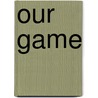 Our Game door Le Carre J