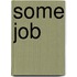 Some Job