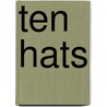 Ten Hats by Carolyn Mott Ford