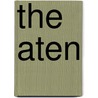 The Aten by Brian L. Taylor a.k.a. Bras Dobane