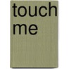 Touch Me by James Maloney