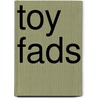 Toy Fads by Beth Dvergsten Stevens