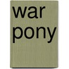 War Pony door Donald Emmet Worcester