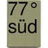 77° Süd