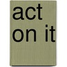 Act On It door Sam Deep