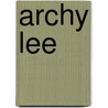 Archy Lee door Rudolph M. Lapp