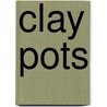 Clay Pots by Mark Pie