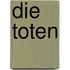 Die Toten