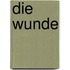 Die Wunde