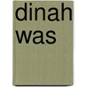 Dinah Was door Oliver Goldstick