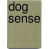 Dog Sense door University Of Liverpool) Bradshaw John (Honorary Lecturer In The Dept Of Veterinary Clinical Sciences And Animal Husbandry