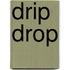 Drip Drop