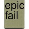 Epic Fail door Claire Lazebnik
