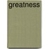 Greatness