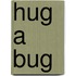 Hug a Bug