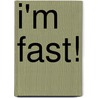 I'm Fast! by Kate McMullan