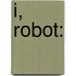 I, Robot: