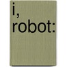 I, Robot: door Mickey Zucker Reichert