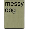 Messy Dog by Susan Hill
