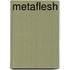 Metaflesh