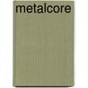 Metalcore by Frederic P. Miller