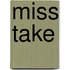 Miss Take