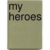 My Heroes door Sir Ranulph Fiennes