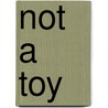 Not A Toy by Ted Polhemus