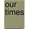 Our Times door Phillip A. Reynes