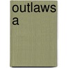 Outlaws A by Higgins George