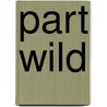 Part Wild door Ceiridwen Terrill