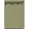 Pregnant! by Tania Heller