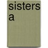 Sisters A