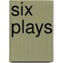 Six Plays