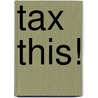 Tax This! door Scott M. Estill