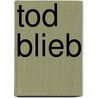 Tod blieb door Roland Lieverscheidt