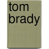 Tom Brady door Marty Gitlin