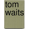 Tom Waits door Mac Montandon