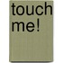 Touch Me!