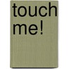 Touch Me! by Gregor Eichinger