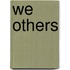 We Others