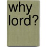 Why Lord? door Leueen Noble