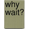 Why Wait? by Rob Quillen