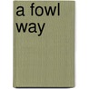 A Fowl Way door R. Waid Dillon